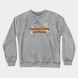 I am great, strong, and precious Crewneck Sweatshirt